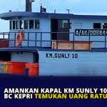 Amankan Kapal KM Sunly 10, BC Kepri Temukan Uang Ratusan Juta