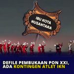 Defile Pembukaan PON XXI, Ada Kontingen Atlet IKN
