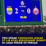 PSSI Desak Tanggung Jawab PT LIB atas Kerusuhan ‘Bobotoh’ di Laga Persib vs Persija