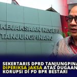 Sekertaris DPRD Tanjungpinang Diperiksa Jaksa Atas Dugaan Korupsi di PD BPR Bestari