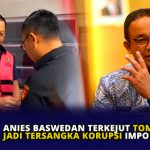 Anies Baswedan Terkejut Tom Lembong Jadi Tersangka Korupsi Impor Gula