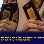 Harga Emas Antam Hari Ini Naik Lagi, Rp 1,471 Juta per Gram