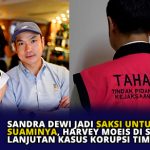 Sandra Dewi Jadi Saksi untuk Suaminya, Harvey Moeis di Sidang Lanjutan Kasus Korupsi Timah