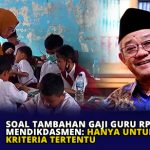 Soal Tambahan Gaji Guru Rp 2 Juta, Mendikdasmen: Hanya untuk Kriteria Tertentu