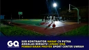 Sub Kontraktor Harap CV Putra Andalas Bersatu Lunasi Sisa Pembayaran Proyek Sport Center Umrah