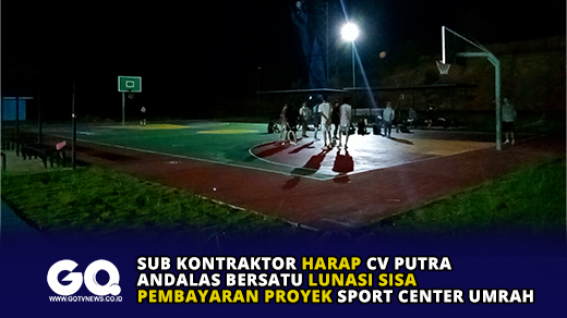 Sub Kontraktor Harap CV Putra Andalas Bersatu Lunasi Sisa Pembayaran Proyek Sport Center Umrah