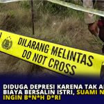 Diduga Depresi Karena Tak Ada Biaya Bersalin Istri, Suami Nekat Ingin Bunuh Diri