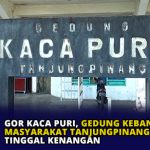GOR Kaca Puri, Gedung Kebanggaan Masyarakat Tanjungpinang Hanya Tinggal Kenangan