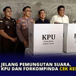 Jelang Pemungutan Suara, KPU dan Forkompinda Cek Kesiapan TPS