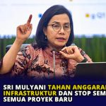 Sri Mulyani Tahan Anggaran Infrastruktur dan Stop Sementara Semua Proyek Baru
