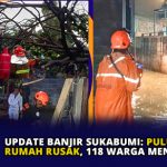 Update Banjir Sukabumi: Puluhan Rumah Rusak, 118 Warga Mengungsi