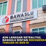 ASN Langgar Netralitas, Bawaslu Bintan Rekomendasi Temuan ke BKN RI