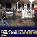Bobol Rumah di Jalan Kuantan, Korban Rugi Puluhan Juta