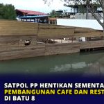 Satpol PP Hentikan Sementara Pembangunan Cafe dan Resto di Batu 8