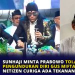 Sunhaji Minta Prabowo Tolak Pengunduran Diri Gus Miftah, Netizen Curiga Ada Tekanan