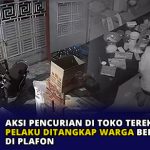Aksi Pencurian di Toko Terekam CCTV, Pelaku Ditangkap Warga Bersembuyi di Plafon