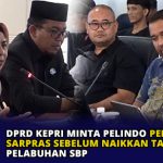 DPRD Kepri Minta Pelindo Perbaiki Sarpras Sebelum Naikkan Tarif Masuk Pelabuhan SBP