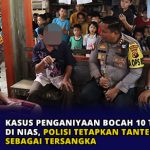 Kasus Penganiyaan Bocah 10 Tahun di Nias, Polisi Tetapkan Tante Korban Sebagai Tersangka