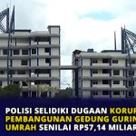 Polisi Selidiki Dugaan Korupsi Pembangunan Gedung Gurindam Umrah Senilai Rp57,14 Miliar