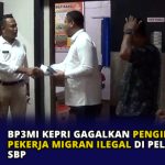 BP3MI Kepri Gagalkan Pengiriman Pekerja Migran Ilegal di Pelabuhan SBP