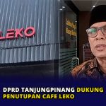 DPRD Tanjungpinang Dukung Penutupan Cafe Leko