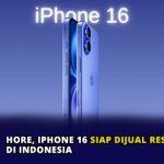 Hore, iPhone 16 Siap Dijual Resmi di Indonesia