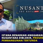 Istana Benarkan Anggaran IKN Nusantara Diblokir, Progres Pembangunan Tertunda