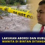Lakukan Aborsi dan Kubur Janin di Lahan Kosong, Wanita di Bintan Ditangkap Polisi