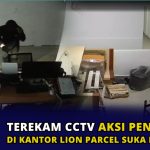 Terekam CCTV, Aksi Pencurian di Kantor Lion Parcel Sukabernang