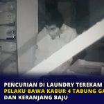 Pencurian di Laundry Terekam CCTV, Pelaku Bawa Kabur 4 Tabung Gas dan Keranjang Baju