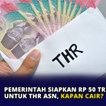 Pemerintah Siapkan Rp 50 Triliun untuk THR ASN, Kapan Cair?