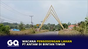 Wacana Pengosongan Lahan PT Antam di Bintan Timur
