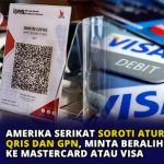 Amerika Serikat Soroti Aturan QRIS dan GPN, Minta Beralih ke Mastercard atau Visa
