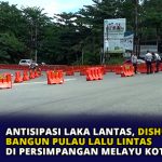 Antisipasi Laka Lantas, Dishub Kepri Bangun Pulau Lalu Lintas di Persimpangan Melayu Kota Piring