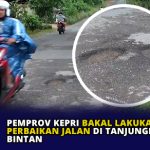 Pemprov Kepri Bakal Lakukan Perbaikan Jalan di Tanjungpinang-Bintan