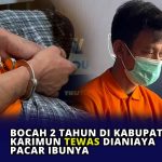 Bocah 2 Tahun di Kabupaten Karimun Tewas Dianiaya Pacar Ibunya