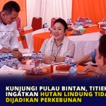 Kunjungi Pulau Bintan, Titiek Soeharto Ingatkan Hutan Lindung Tidak di Jadikan Perkebunan