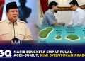 Nasib Sengketa Empat Pulau Aceh-Sumut, Kini Ditentukan Prabowo