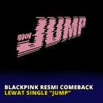 BLACKPINK Resmi Comeback Lewat Single “Jump”