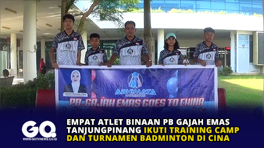 Empat Atlet Binaan PB Gajah Emas Tanjungpinang Ikuti Training Camp dan Turnamen Badminton di Cina.