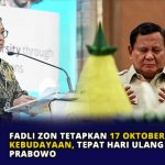 Fadli Zon Tetapkan 17 Oktober Jadi Hari Kebudayaan, Tepat Hari Ulang Tahun Prabowo