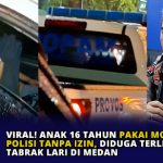 Viral! Anak 16 Tahun Pakai Mobil Dinas Polisi Tanpa Izin, Diduga Terlibat Tabrak Lari di Medan