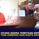Istana Segera Terbitkan Keppres Bebas Tom Lembong dan Hasto Kristiyanto
