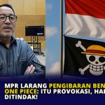 MPR Larang Pengibaran Bendera One Piece: Itu Provokasi, Harus Ditindak!