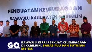 Bawaslu Kepri Perkuat Kelembagaan di Karimun, Bahas RUU dan Putusan MK 135