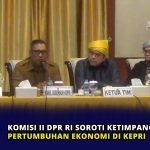 Komisi II DPR RI Soroti Ketimpangan Pertumbuhan Ekonomi di Kepri