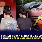 Terlilit Hutang, Tiga Ibu Rumah Tangga Gelapkan Mobil Rental di Bintan