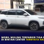 Mobil Wuling Terparkir Tiga Bulan di Bintan Center Ternyata Hasil Curian