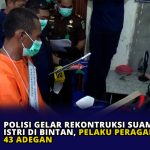 Polisi Gelar Rekontruksi Suami Bunuh Istri di Bintan, Pelaku Peragakan 43 Adegan