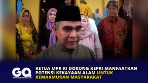 Ketua MPR RI Dorong Kepri Manfaatkan Potensi Kekayaan Alam untuk Kemakmuran Masyarakat